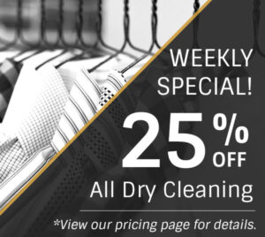 Weekly Special! 25% off All Dry Cleaning (View our pricing page for details.)
